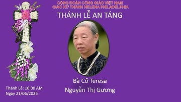Trực Tuyến Thánh Lễ An Táng Bà Cố Teresa Nguyễn Thị Gương ( Bà Cố Lâm)