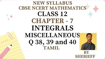 CLASS 12 | MISCELLANEOUS | CHAPTER 7 | Q 38, 39, 40 | MATHS | INTEGRALS | NEW SYLLABUS CBSE