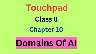 Touchpad Class 8 Chapter 10 Domains Of AI / Touchpad Computer Class 8/ Domains Of AI #computer