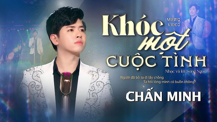 Khóc một cuộc tình - Chấn Minh | MV OFFICIAL