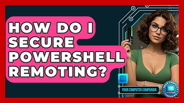 How Do I Secure PowerShell Remoting? - Your Computer Companion