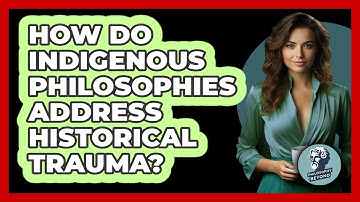 How Do Indigenous Philosophies Address Historical Trauma? - Philosophy Beyond