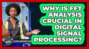 Why Is FFT Analysis Crucial In Digital Signal Processing? - Electrical Engineering Essentials