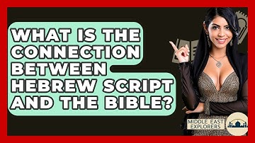 What Is The Connection Between Hebrew Script And The Bible? - Middle East Explorers