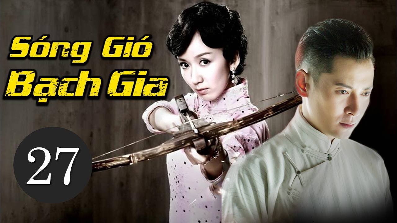 Phim Bộ Trung Quốc Siêu Hay 2021 | SÓNG GIÓ BẠCH GIA - Tập 27 (Thuyết Minh)
