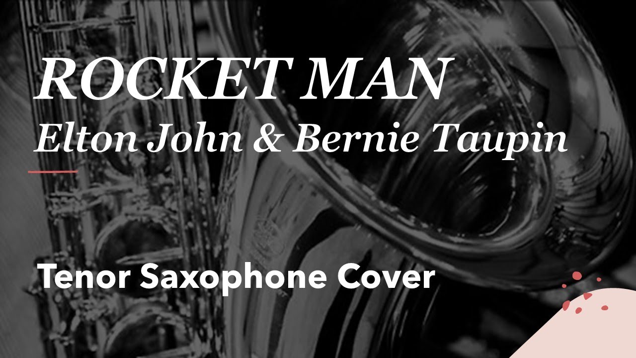 rocket-man-elton-john-bernie-taupin-tenor-sax-cover-youtube