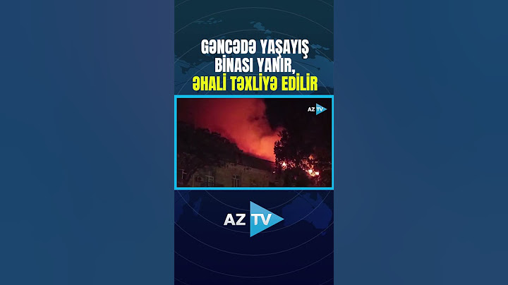GƏNCƏDƏ YAŞAYIŞ BİNASI YANIR, ƏHALİ TƏXLİYƏ EDİLİR - GÖRÜNTÜLƏR