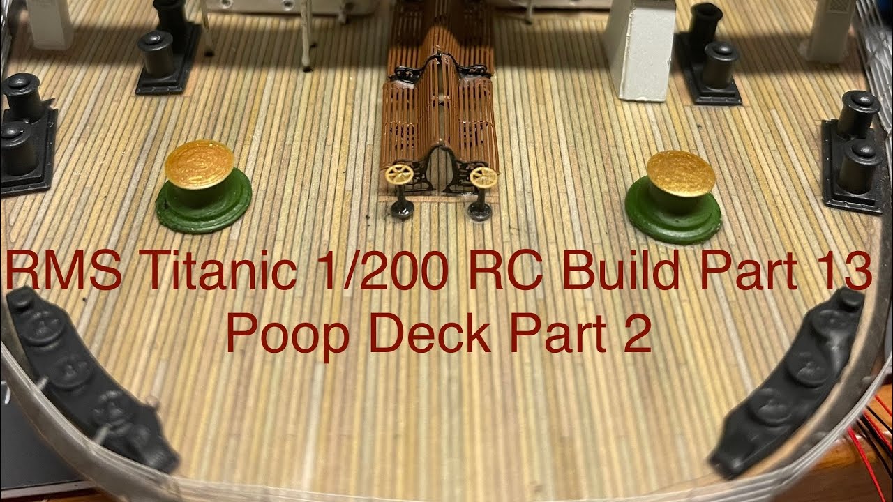 Rc Poop RMS Titanic 1/200 RC Build Part 13. Poop Deck Part 2 - YouTube
