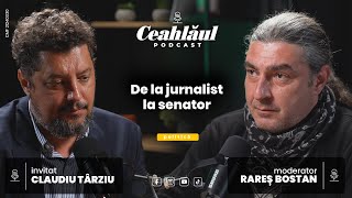 Ceahlaul Podcast, cu Rareș Bostan: Claudiu Târziu, „De la jurnalist la senator”