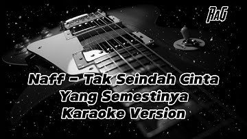 Naff - Tak Seindah Cinta Yang Semestinya (Karaoke)