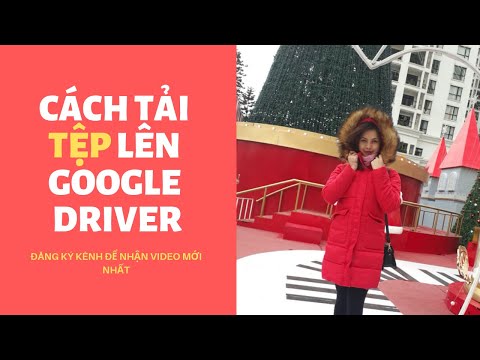 #1 Hướng dẫn tải tệp lên google driver vô cùng đơn giản Mới Nhất