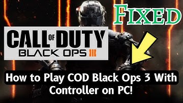 How to Play COD Black Ops 3 With Controller on PC!