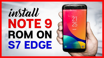 Galaxy Note 9/S9 Plus Rom for Galaxy S7 flat/S7 Edge - how to Install/Convert