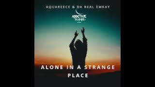 AquaReece & Da Real Emkay - Alone In A Strange Place (Addictive Mix)