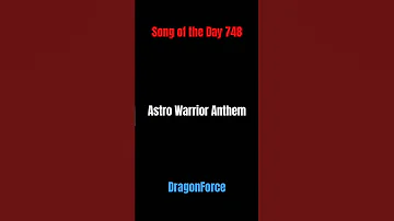 Song of the Day 748: Astro Warrior Anthem- DragonForce