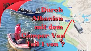 Ist Albanien eine Reise wert? Erster Teil: Anreise mit Camper Van und erste Eindrücke. #albanien