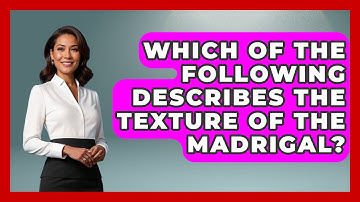 Which Of The Following Describes The Texture Of The Madrigal? - Classical Serenade