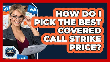 How Do I Pick The Best Covered Call Strike Price? - Stock and Options Playbook