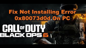 Fix COD Black Ops 6 Not Installing Error 0x80073d0d On Xbox App/Microsoft Store PC