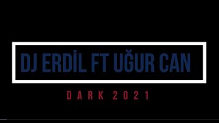 DJ ERDiL ft UĞUR CAN - DARK 2021 #ghouse