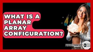 What Is A Planar Array Configuration? - Physics Frontier
