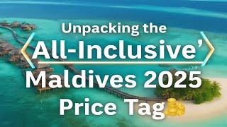 The TRUTH About Maldives All-Inclusive Resorts 2025 | Hidden Costs &amp; Best Deals