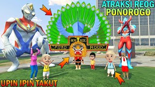 UPIN IPIN LIHAT ATRAKSI REOG PONOROGO DI INDONESIA, ULTRAMAN SENANG - GTA 5 BOCIL SULTAN