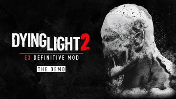 Dying Light 2: E3 Definitive Mod (Tutorial)