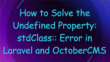 How to Solve the Undefined Property: stdClass:: Error in Laravel and OctoberCMS