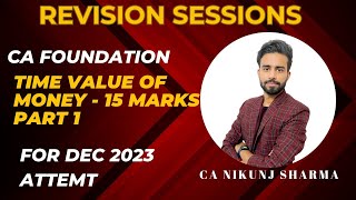 TIME VALUE OF MONEY| REVISION SESSION| PART 1 | CA FOUNDATION | DEC 2023 | CA NIKUNJ SHARMA