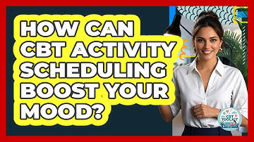 How Can CBT Activity Scheduling Boost Your Mood? - CBT Toolkit