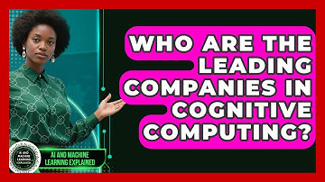 Who Are the Leading Companies in Cognitive Computing? - AI and Machine Learning Explained
