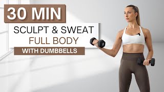 30 min SCULPT   SWEAT FULL BODY DUMBBELL WORKOUT | With Warm Up and Cool Down