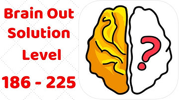 Brain Out Levels 186 - 225 Walkthrough Solution