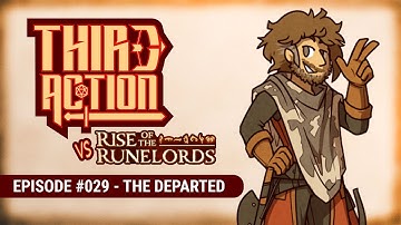 Third Action - E029: The Departed- Rise of the Runelords AP, Pathfinder 2E Actual-Play