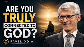 Are You Truly Connected to God? | Pavel Goia