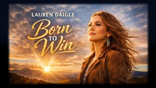 Lauren Daigle "Born To Win ✨ Powerful Worship Song (Lyrics music Video) 2026