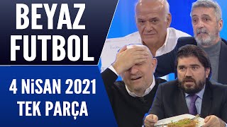 Beyaz Futbol 4 Nisan 2021 Tek Parça