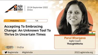 Accepting To Embracing Change: An Unknown Tool To Thrive In Uncertain Times - Parul #AgileIndia 2022