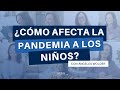 ¿Cómo afecta la pandemia a los niños?