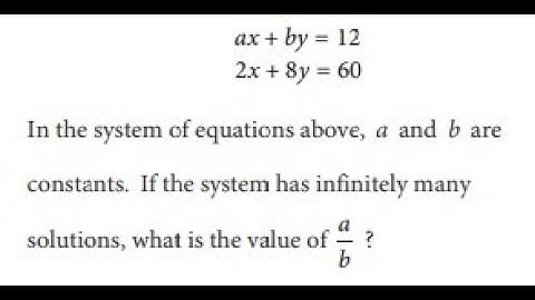 In the system of equations above, a and b are constants. If the system has infinitely many...