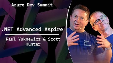 .NET Advanced Aspire - Paul Yuknewicz & Scott Hunter - Azure Dev Summit 2025