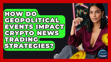 How Do Geopolitical Events Impact Crypto News Trading Strategies? - Crypto Trading Strategists