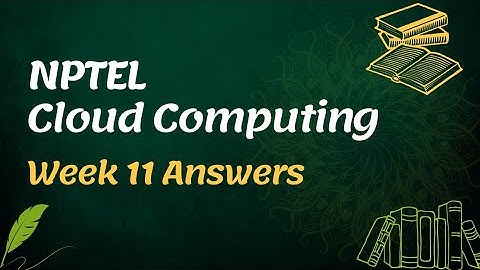NPTEL Cloud Computing Assignment 11 Answers 2022 | Sikshapath