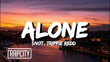 $NOT - ALONE (Lyrics) ft. Trippie Redd