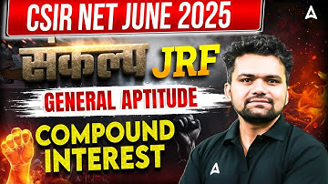 CSIR NET June 2025 | संकल्प JRF Batch | General Aptitude Part-A | Compound Interest By Abhishek Sir