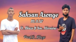 M.O.W Saksan Asonge // D_Blaze ft Sm _Hirniow// prod.D_Blaze