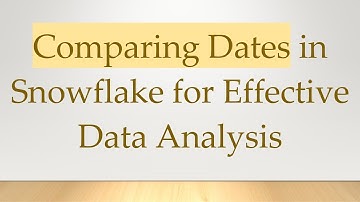 Comparing Dates in Snowflake for Effective Data Analysis