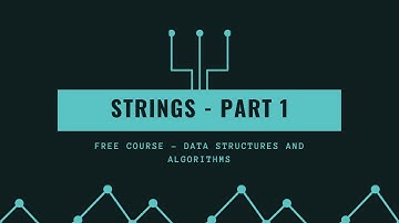 Algorithms and Data Structures FREE COURSE || Strings || Part 1