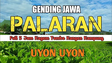 Nglaras Uyon uyon Gending2 Jawa PALARAN full 5 jam kagem tombo kangen kampung halaman sedulur rantau